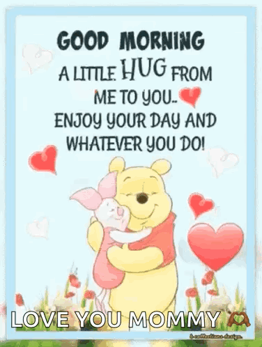 Good Morning A Little Hug From Me To You Enjoy Your Day And Whatever You Do Love You Mommy GIF