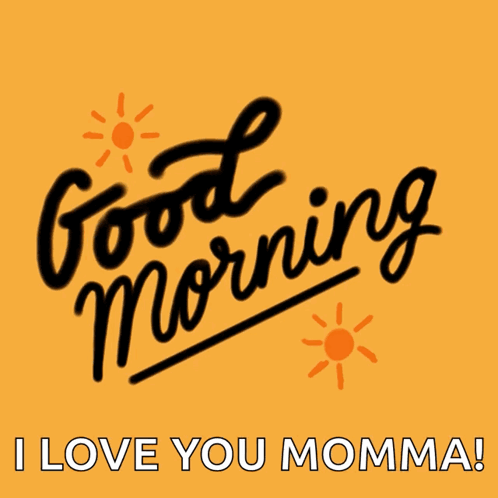 Good Morning and I Love You Momma