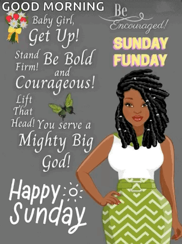 Good Morning Baby Girl Get Up Stand Bold Firm Courageous Lift That Head You Serve A Mighty Big God Happy Sunday GIF