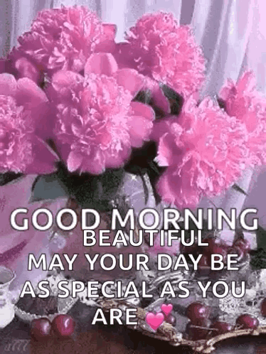 Good Morning Beautiful May Your Day Be As Special As You Are With Pink Flowers In A Vase . GIF