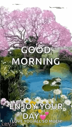 Good Morning Enjoy Your Day I Love You All