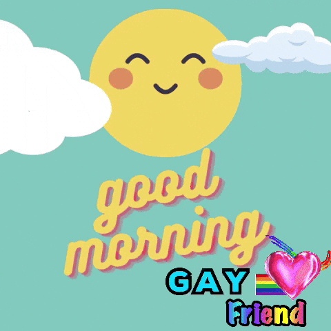 Good Morning Gay Friend Sun and Clouds