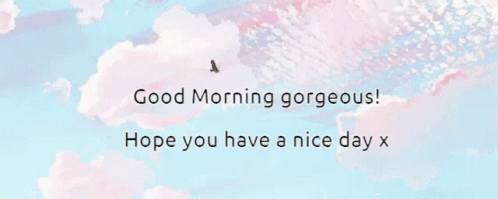 Good Morning Gorgeous Blue Sky GIF