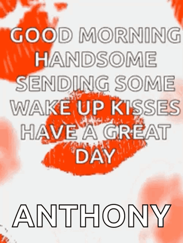 Good Morning Handsome Sending Wake Up Kisses Anthony
