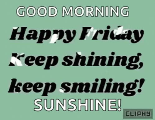 Good Morning Happy Friday Keep Shining Smiling Sunshine GIF