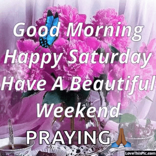 Good Morning Happy Saturday Have A Beautiful Weekend Praying Greeting GIF