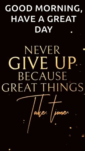Good Morning Have A Great Day Never Give Up GIF