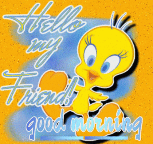 Good Morning Hello My Friend Tweety Bird GIF
