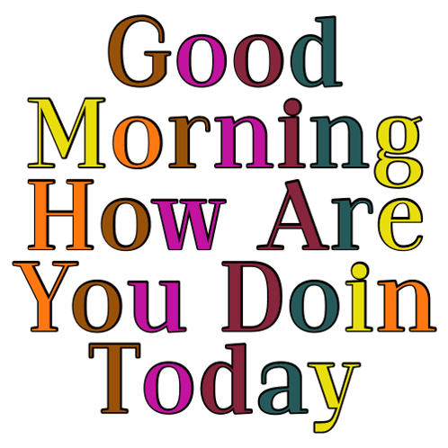 Good Morning How Are You Doin Today Sign