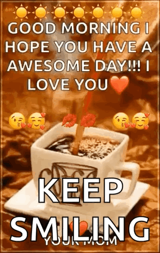 Good Morning I Hope You Have An Awesome Day Love You Keep Smiling GIF