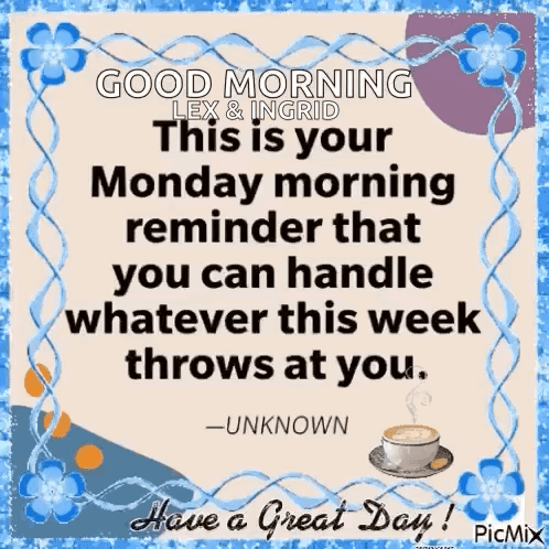 Good Morning Lex & Ingrid This Is Your Monday Morning Reminder That You Can Handle Whatever This Week Throws At You GIF
