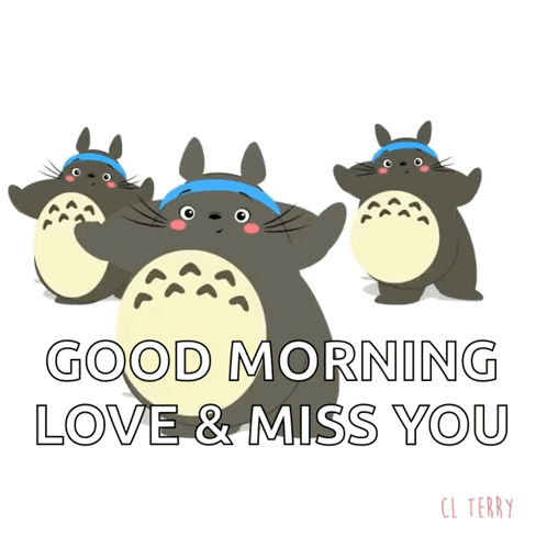 Good Morning Love and Miss You Totoro