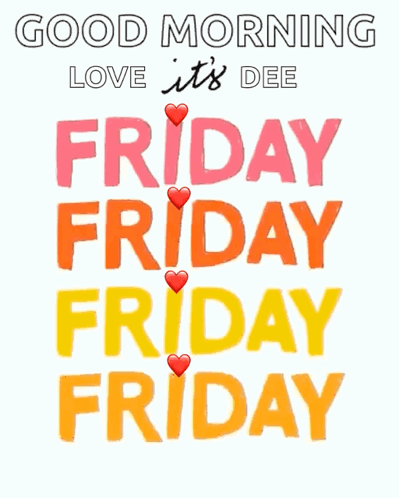 Good Morning Love It's Dee Friday Friday Friday Poster GIF