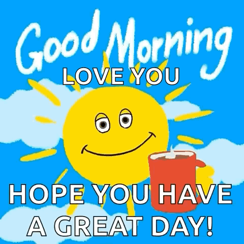 Good Morning Love You Hope You Have Great Day GIF