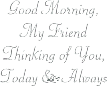 Good Morning My Friend Thinking of You