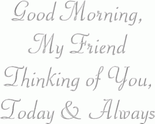 Good Morning My Friend Thinking Of You GIF