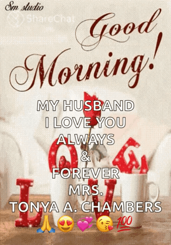 Good Morning My Husband I Love You Always And Forever Mrs. Tonya A. Chambers GIF