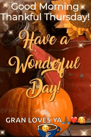 Good Morning Thankful Thursday Have A Wonderful Day Gran Loves Ya . GIF