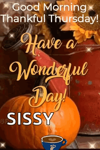 Good Morning Thankful Thursday Have A Wonderful Day Sissy . GIF