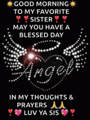 Good Morning To My Favorite Sister May You Have A Blessed Day In My Thoughts And Prayers GIF