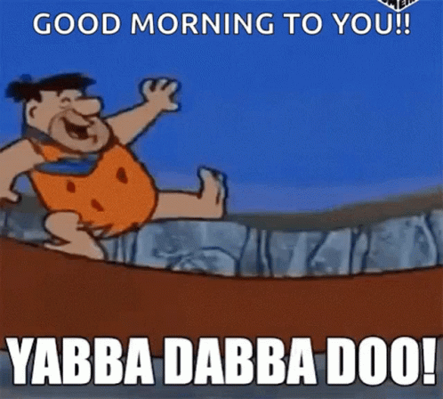 Good Morning To You Yabba Dabba Doo GIF