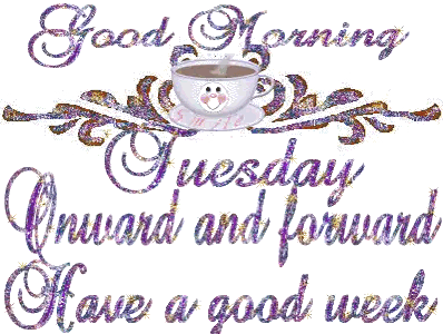 Good Morning Tuesday and Week