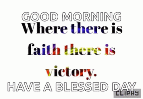 Good Morning Where There Is Faith There Is Victory Have a Blessed Day