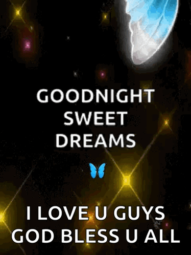 Goodnight Sweet Dreams I Love You Guys God Bless You All