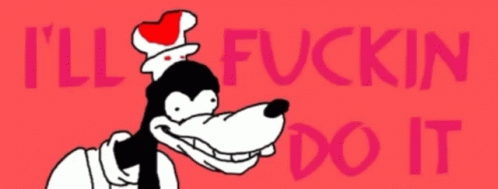 Goofy Saying I'll Fuckin Do GIF