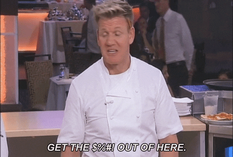 Gordon Ramsay You Need To Leave Out Of Here GIF