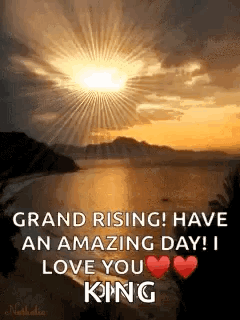 Grand Rising Have An Amazing Day I Love You King GIF