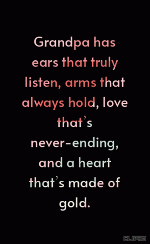 Grandpa Has Ears That Truly Listen , Arms That Always Hold , Love GIF