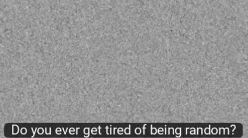 Gray Background Saying Do You Ever Get Tired Of Being Random GIF