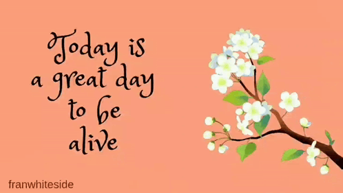 Great Day To Be Alive Poster With Flowers GIF