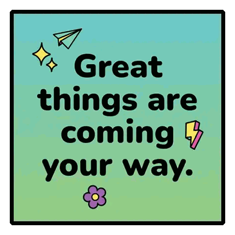 Great Things Are Coming Your Way