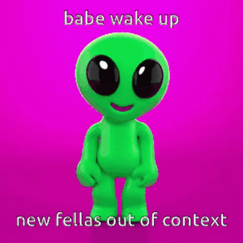 Green Alien Babe Wake Up New Fellas Out of Context