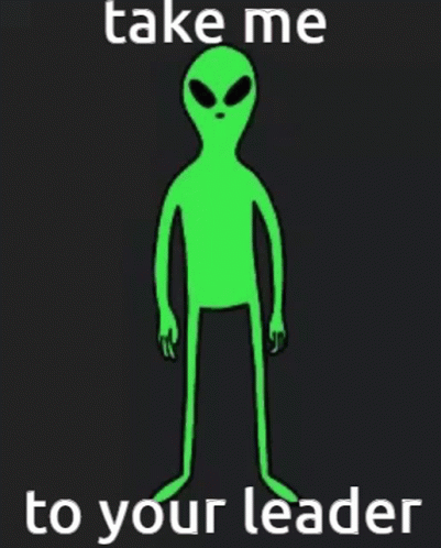 Green Alien Saying Take Me to Your Leader