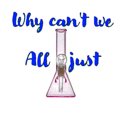 Green Bong With Words Why Can't We All Just Get A Bo