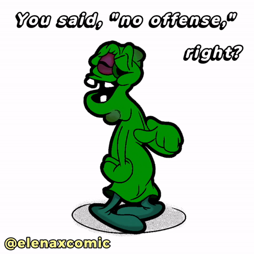 Green Cartoon Saying You Said No Offense Right GIF