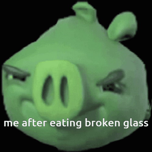 Green Pig Me After Eating Broken Glass