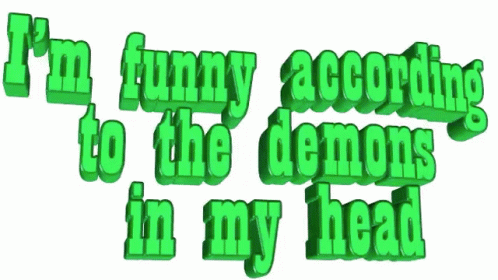 Green Text I'm Funny According To The Demons In My Head GIF
