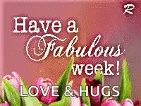 Greeting Card Have a Fabulous Week Love & Hugs Flowers