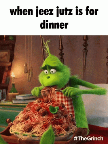 Grinch Eating Spaghetti When Jeez Jutz Is for Dinner