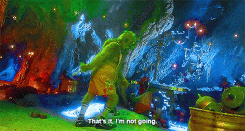 Grinch in Cave Saying That's It I'm Not Going