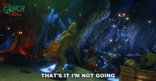 Grinch Saying That's It I'm Not Going in a Cave