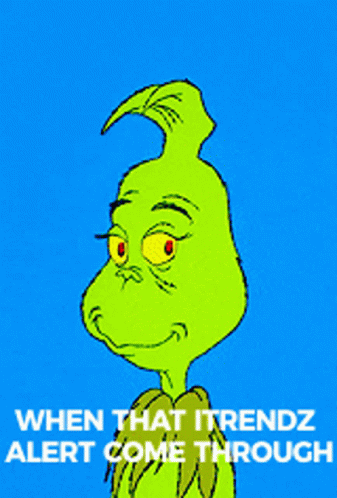 Grinch Saying When That Itrendz Alert Come Through