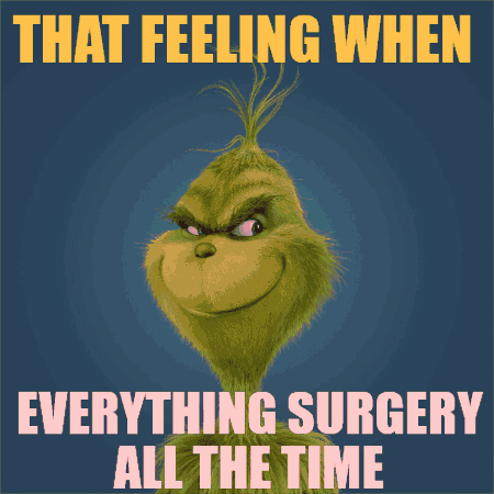 Grinch That Feeling When Everything Surgery All the Time