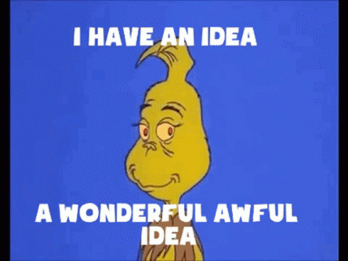 Grinch With I Have An Idea Wonderful Awful Idea