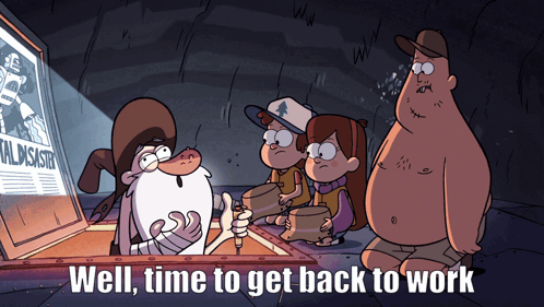 Group Of Cartoon Characters Saying Well Time To Get Back To Work GIF