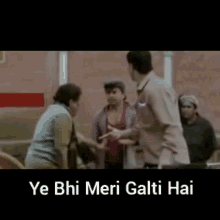 Group of People Saying ye bhi meri galti hai